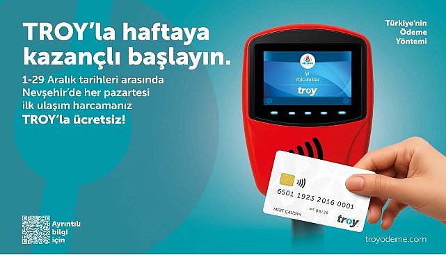 Nevşehir’de TROY Kartlı İlk Uygulama Ücretsiz Kampanyası: Pazartesi Avantajı