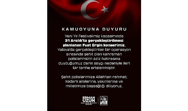 Yeni Yıl Festivalindeki Fuat Ergin Konseri Ertelenmesi ve Şehit Polislerimize Duyulan Saygı