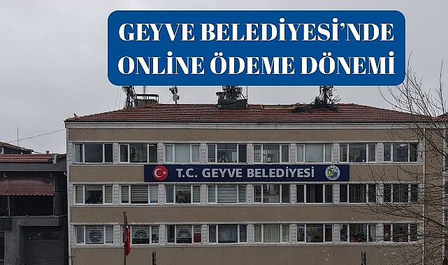 Geyve Belediyesi Online Ödeme Sistemiyle Borçlarınızı Hızlı ve Güvenli Şekilde Ödeyin