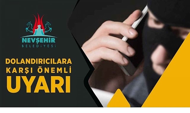 Nevşehir Belediyesi Yetkililerinin İsmi Kullanılarak Dolandırıcılık İddialarına Karşı Vatandaş Uyarısı