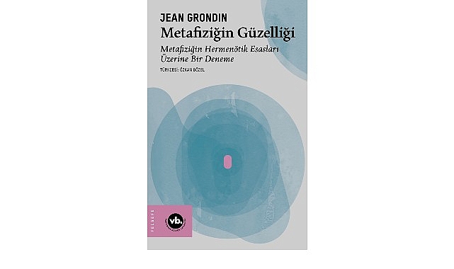 Metafiziğin Güzelliği: Grondin’in Hermenötik ve Metafizik Üzerine Derinlemesine İncelemesi