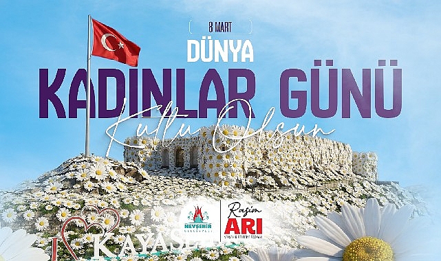 Nevşehir Belediye Başkanı’ndan 8 Mart Dünya Kadınlar Günü Mesajı: Kadınlarımızın Gücüyle İnşa Edilen Gelecek