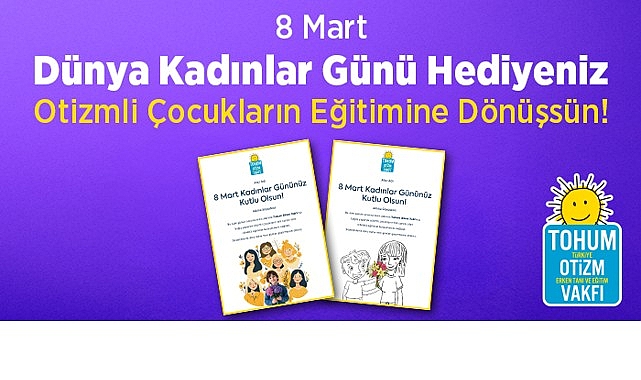 Tohum Otizm Vakfı: Erken Eğitim ve Kadınlar Günü’nde Anlamlı Destek Projeleri