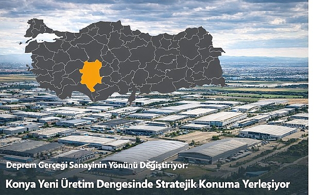 Konya’nın Konumunda Yeni Sanayi Dönemi: Anadolu’da Denge ve Dayanıklılık