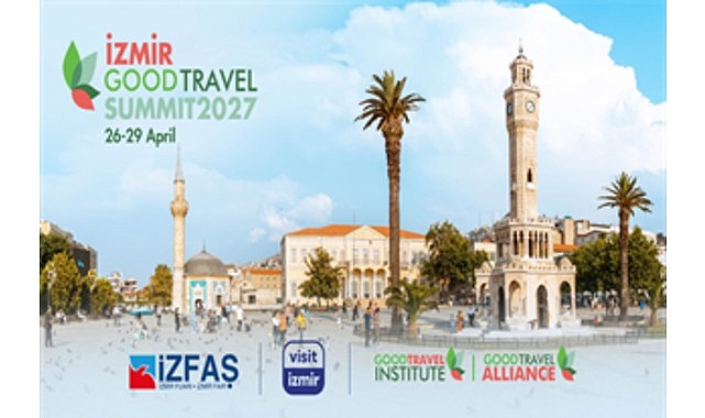 İzmir’de Good Travel Summit: Sürdürülebilir Turizmin Küresel Buluşması 2027